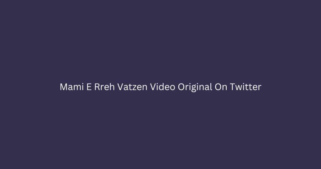 Mami E Rreh Vatzen Video Original